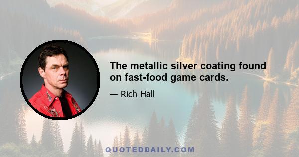 The metallic silver coating found on fast-food game cards.