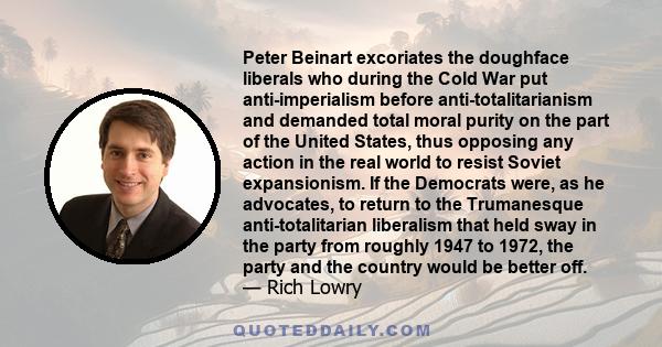 Peter Beinart excoriates the doughface liberals who during the Cold War put anti-imperialism before anti-totalitarianism and demanded total moral purity on the part of the United States, thus opposing any action in the