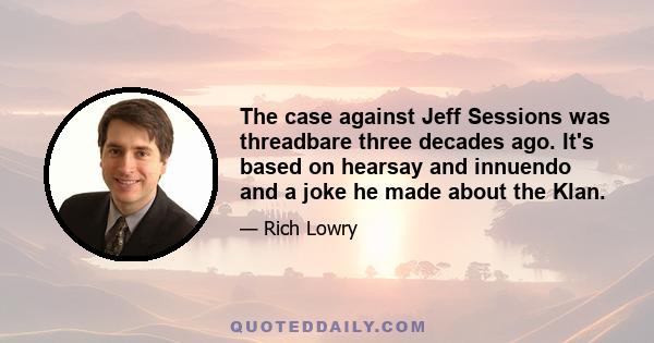 The case against Jeff Sessions was threadbare three decades ago. It's based on hearsay and innuendo and a joke he made about the Klan.