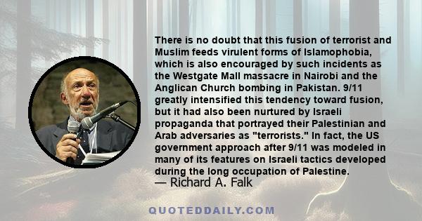 There is no doubt that this fusion of terrorist and Muslim feeds virulent forms of Islamophobia, which is also encouraged by such incidents as the Westgate Mall massacre in Nairobi and the Anglican Church bombing in