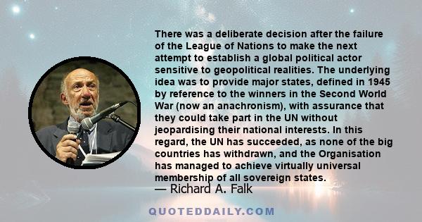 There was a deliberate decision after the failure of the League of Nations to make the next attempt to establish a global political actor sensitive to geopolitical realities. The underlying idea was to provide major