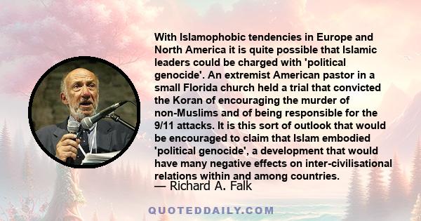 With Islamophobic tendencies in Europe and North America it is quite possible that Islamic leaders could be charged with 'political genocide'. An extremist American pastor in a small Florida church held a trial that