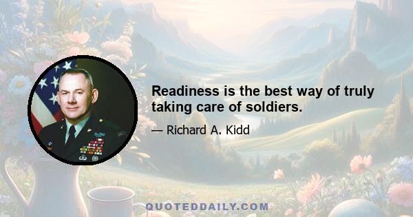 Readiness is the best way of truly taking care of soldiers.