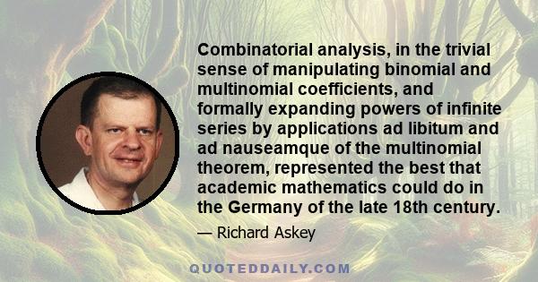 Combinatorial analysis, in the trivial sense of manipulating binomial and multinomial coefficients, and formally expanding powers of infinite series by applications ad libitum and ad nauseamque of the multinomial