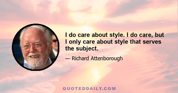 I do care about style. I do care, but I only care about style that serves the subject.