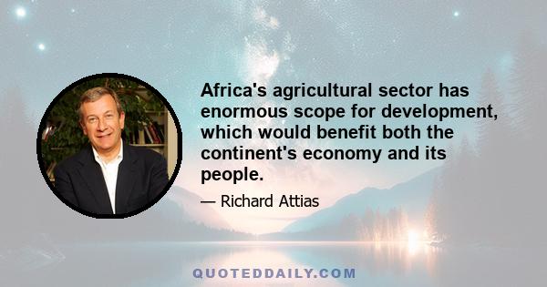 Africa's agricultural sector has enormous scope for development, which would benefit both the continent's economy and its people.