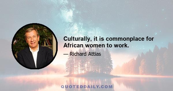 Culturally, it is commonplace for African women to work.