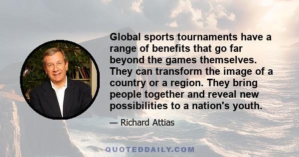 Global sports tournaments have a range of benefits that go far beyond the games themselves. They can transform the image of a country or a region. They bring people together and reveal new possibilities to a nation's