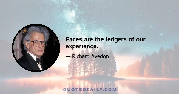 Faces are the ledgers of our experience.