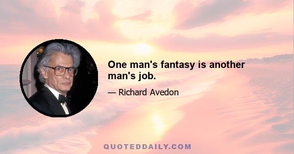 One man's fantasy is another man's job.