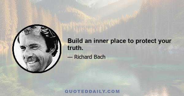 Build an inner place to protect your truth.