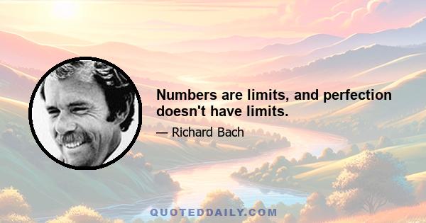 Numbers are limits, and perfection doesn't have limits.