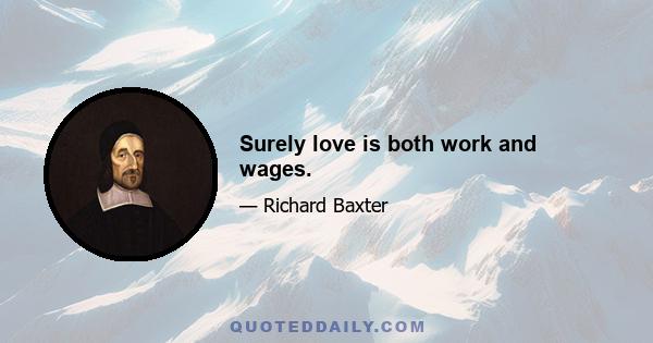 Surely love is both work and wages.