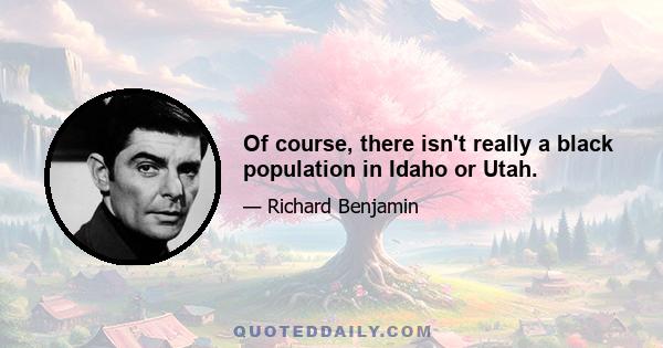 Of course, there isn't really a black population in Idaho or Utah.