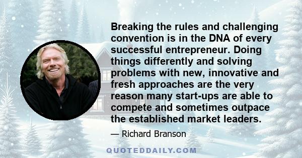 Breaking the rules and challenging convention is in the DNA of every successful entrepreneur. Doing things differently and solving problems with new, innovative and fresh approaches are the very reason many start-ups