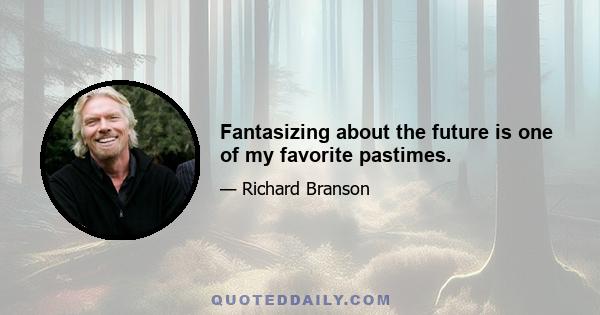 Fantasizing about the future is one of my favorite pastimes.