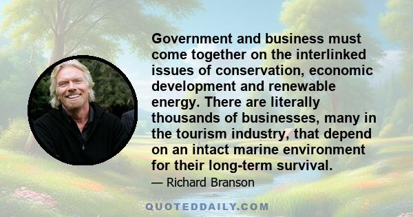 Government and business must come together on the interlinked issues of conservation, economic development and renewable energy. There are literally thousands of businesses, many in the tourism industry, that depend on