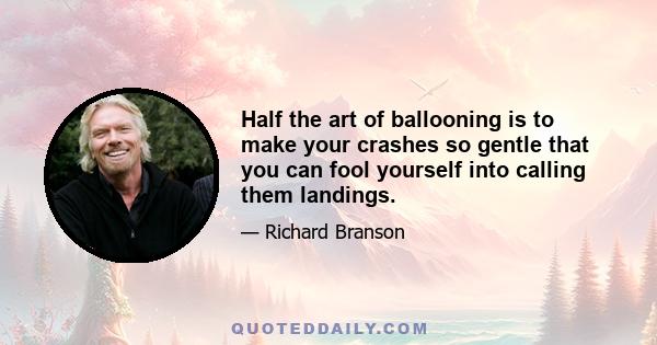 Half the art of ballooning is to make your crashes so gentle that you can fool yourself into calling them landings.