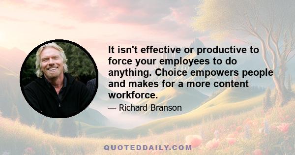 It isn't effective or productive to force your employees to do anything. Choice empowers people and makes for a more content workforce.