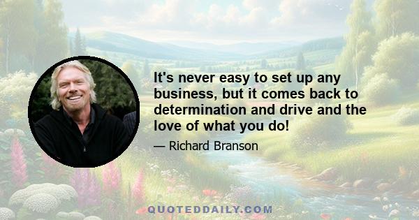 It's never easy to set up any business, but it comes back to determination and drive and the love of what you do!