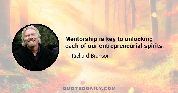 Mentorship is key to unlocking each of our entrepreneurial spirits.