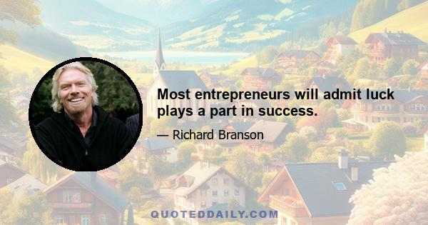 Most entrepreneurs will admit luck plays a part in success.