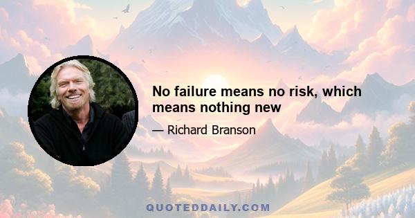 No failure means no risk, which means nothing new