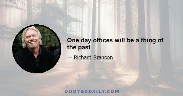 One day offices will be a thing of the past