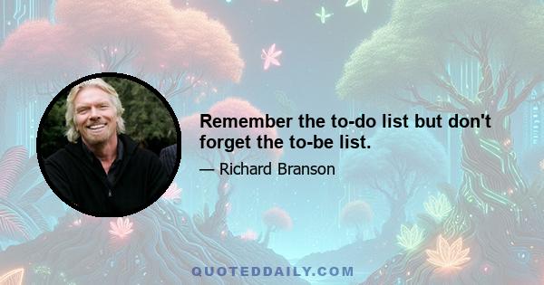 Remember the to-do list but don't forget the to-be list.