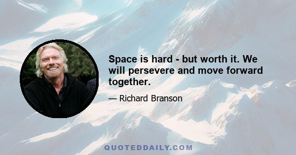 Space is hard - but worth it. We will persevere and move forward together.