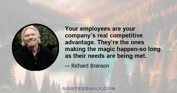 Your employees are your company’s real competitive advantage. They’re the ones making the magic happen-so long as their needs are being met.