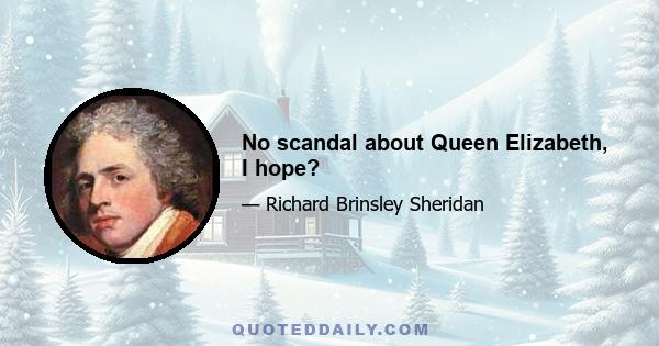 No scandal about Queen Elizabeth, I hope?