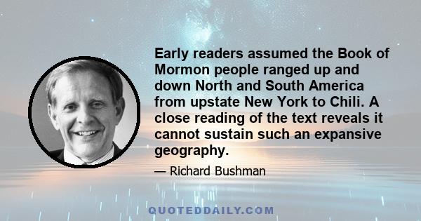 Early readers assumed the Book of Mormon people ranged up and down North and South America from upstate New York to Chili. A close reading of the text reveals it cannot sustain such an expansive geography.