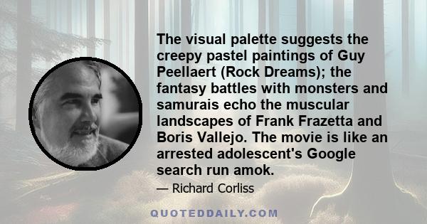 The visual palette suggests the creepy pastel paintings of Guy Peellaert (Rock Dreams); the fantasy battles with monsters and samurais echo the muscular landscapes of Frank Frazetta and Boris Vallejo. The movie is like