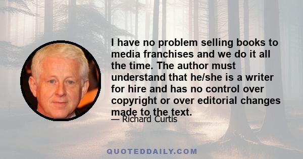 I have no problem selling books to media franchises and we do it all the time. The author must understand that he/she is a writer for hire and has no control over copyright or over editorial changes made to the text.