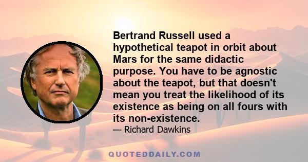 Bertrand Russell used a hypothetical teapot in orbit about Mars for the same didactic purpose. You have to be agnostic about the teapot, but that doesn't mean you treat the likelihood of its existence as being on all