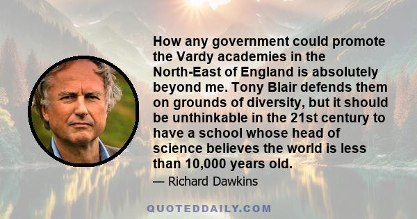 How any government could promote the Vardy academies in the North-East of England is absolutely beyond me. Tony Blair defends them on grounds of diversity, but it should be unthinkable in the 21st century to have a