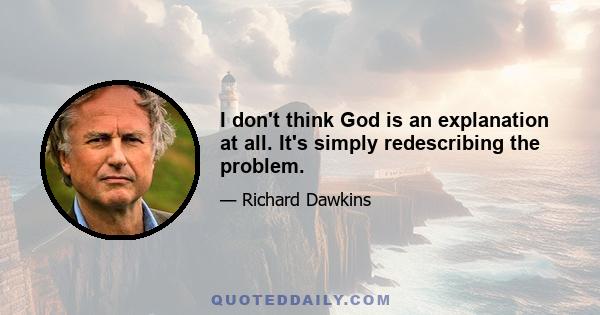 I don't think God is an explanation at all. It's simply redescribing the problem.