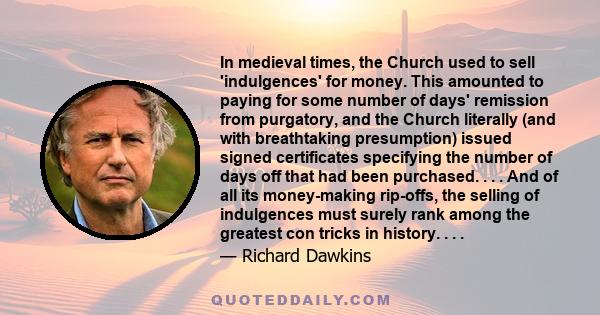 In medieval times, the Church used to sell 'indulgences' for money. This amounted to paying for some number of days' remission from purgatory, and the Church literally (and with breathtaking presumption) issued signed