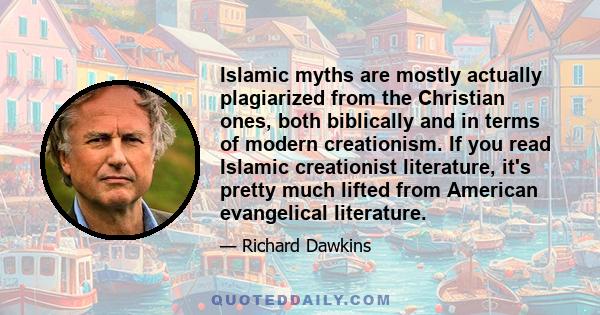 Islamic myths are mostly actually plagiarized from the Christian ones, both biblically and in terms of modern creationism. If you read Islamic creationist literature, it's pretty much lifted from American evangelical