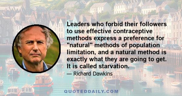 Leaders who forbid their followers to use effective contraceptive methods express a preference for natural methods of population limitation, and a natural method is exactly what they are going to get. It is called