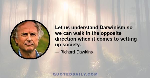 Let us understand Darwinism so we can walk in the opposite direction when it comes to setting up society.