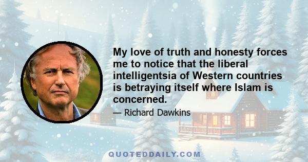 My love of truth and honesty forces me to notice that the liberal intelligentsia of Western countries is betraying itself where Islam is concerned.