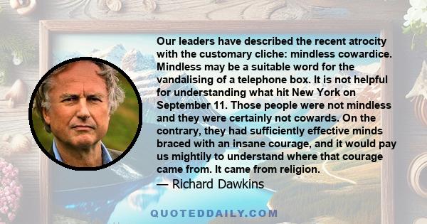 Our leaders have described the recent atrocity with the customary cliche: mindless cowardice. Mindless may be a suitable word for the vandalising of a telephone box. It is not helpful for understanding what hit New York 