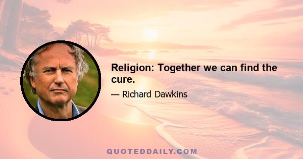 Religion: Together we can find the cure.