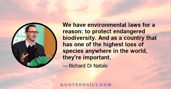 We have environmental laws for a reason: to protect endangered biodiversity. And as a country that has one of the highest loss of species anywhere in the world, they're important.