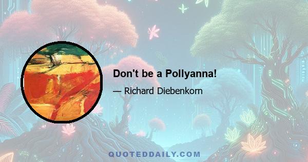 Don't be a Pollyanna!