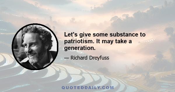 Let's give some substance to patriotism. It may take a generation.