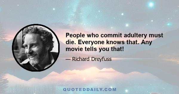 People who commit adultery must die. Everyone knows that. Any movie tells you that!