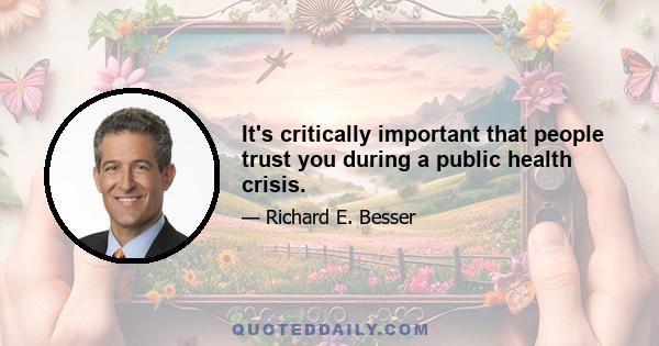 It's critically important that people trust you during a public health crisis.